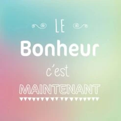 Affiche Le Bonheur C’est Maintenant L.14 X H.14 Cm